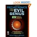 Mechatronics for the Evil Genius: 25 Build-it-Yourself Projects