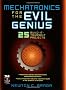 Mechatronics for the Evil Genius: 25 Build-it-Yourself Projects