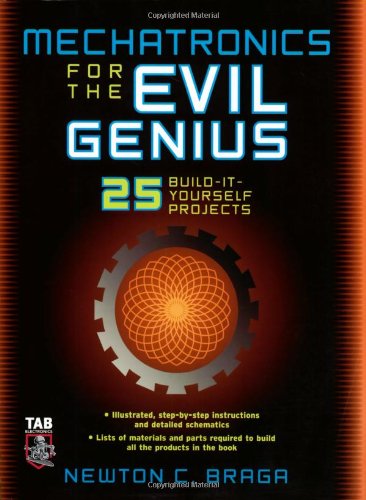 Mechatronics for the Evil Genius: 25 Build-it-Yourself Projects