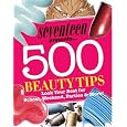 Seventeen 500 Beauty Tips: Look Your Best For School, Weekend, Parties &