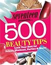 Seventeen 500 Beauty Tips: Look Your Best for School, Weekend, Parties & More!