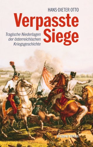Verpasste Siege: Tragische Niederlagen der österreichischen Kriegsgeschichte (German Edition)