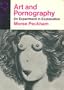 Art and pornography;: An experiment in explanation (Sex and society series)