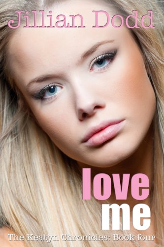 Love Me (The Keatyn Chronicles) by Jillian Dodd