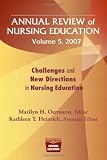 Annual Review of Nursing Education, Volume 5, 2007: Challenges and New Directions in Nursing Education