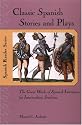 Classic Spanish Stories and Plays : The Great Works of Spanish Literature for Intermediate Students