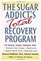 The Sugar Addict's Total Recovery Program