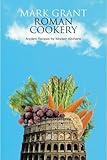 Roman cookery : ancient recipes for modern kitchens