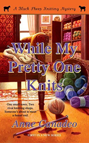While My Pretty One Knits (A Black Sheep Knitting Mystery) by Canadeo, Anne (2009) Paperback