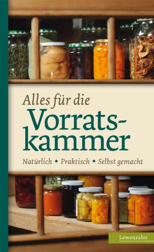 Alles für die Vorratskammer: Natürlich. Praktisch. Selbst gemacht (Regionale Jahreszeitenküche. Einfache Rezepte für jeden Tag! 14) (German Edition)