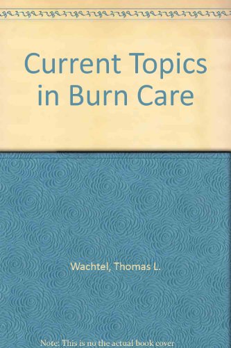Current Topics in Burn Care: A Collection from Topics in Emergency Medicine, Critical Care Quarterly, and Topics in Clinical Nursing