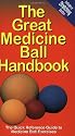 The Great Medicine Ball Handbook: The Quick Reference Guide to Medicine Ball Exercises