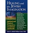 Healing and the Jewish Imagination: Spiritual and Practical Perspectives on Judaism and Health by William, Ph.D. Cutter