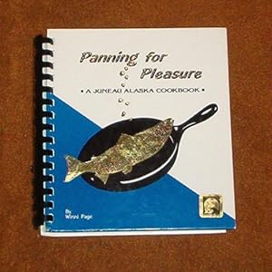 Panning for Pleasure: A Juneau Alaska Cookbook Winni Page