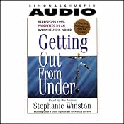 Getting Out from Under: Redefining Your Priorities in an Overwhelming World | [Stephanie Winston]
