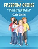 Freedom Choice: A Book That Allows You To Consider Your Options