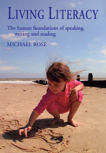 Living Literacy: The Human Foundations of Speaking, Writing and Reading (Education)