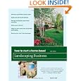 How to Start a Home-Based Landscaping Business, 6th: *Develop a profitable business plan *Build word-of-mouth referrals... by Owen Dell