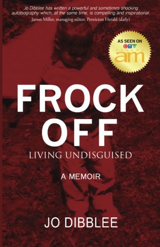 Frock Off: Living Undisguised, by Ms. Jo Dibblee Frock Off: Living Undisguised, by Ms. Jo Dibblee