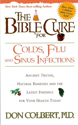 The Bible Cure for Colds and Flu: Ancient Truths, Natural Remedies and the Latest Findings for Your Health Today (New Bible Cure (Siloam))