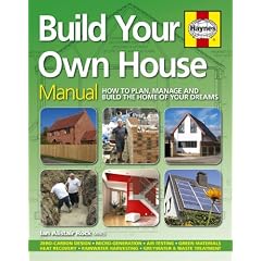 Build Your Own House: How to plan, manage and build the home of your dreams