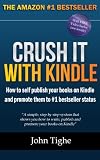 Crush It With Kindle - How to self publish your books on Kindle and promote them to #1 bestseller status