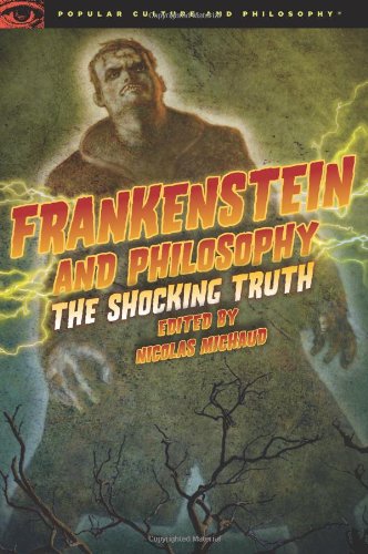 Frankenstein and Philosophy: The Shocking Truth (Popular Culture and Philosophy)