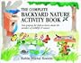 The Complete Backyard Nature Activity Book: Fun Projects for Kids to Learn About the Wonders of Wildlife and Nature