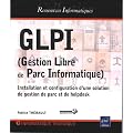 GLPI (Gestion Libre de Parc Informatique) - Installation et configuration d'une solution de gestion de parc et de helpdesk