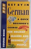 Get by in German : a quick beginner's course for holidaymakers and business people