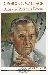 George C. Wallace: Alabama Political Power (Alabama Roots Biography Series)