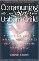 Communing With the Spirit of Your Unborn Child: A Practical Guide to Intimate Communication With Your Unborn or Infant Child