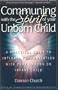 Communing With the Spirit of Your Unborn Child: A Practical Guide to Intimate Communication With Your Unborn or Infant Child