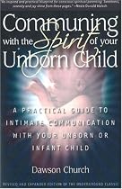 Communing With the Spirit of Your Unborn Child: A Practical Guide to Intimate Communication With Your Unborn or Infant Child