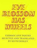 Eve blossom has wheels : German love poetry