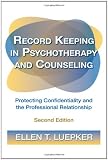 Record Keeping in Psychotherapy and Counseling: Protecting Confidentiality and the Professional Relationship Record Keeping in Psychotherapy and Counseling: Protecting Confidentiality and the Professional Relationship