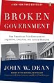 Broken Government: How Republican Rule Destroyed the Legislative, Executive, and Judicial Branches