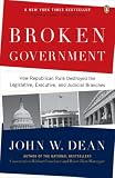 Broken Government: How Republican Rule Destoyed the Legislative, Executive, and Judicial Branches