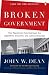 Broken Government: How Republican Rule Destroyed the Legislative, Executive, and Judicial Branches