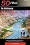 50 Hikes in Arizona: Walks, Hikes, and Backpacks through Sky Islands and Deserts in the Grand Canyon State
