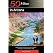 50 Hikes in Arizona: Walks, Hikes, and Backpacks through Sky Islands and Deserts in the Grand Canyon State