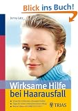 Wirksame Hilfe bei Haarausfall: Ursachen erkennen, L�sungen finden. Tipps f�r einen selbstbewussten Alltag. Besser leben mit HAIRCOACHING