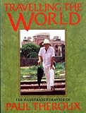 Travelling the world : the illustrated travels of Paul Theroux