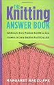 The Knitting Answer Book: Solutions to Every Problem You'll Ever Face, Answers to Every Question You'll Ever Ask