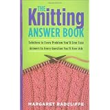The Knitting Answer Book: Solutions to Every Problem You'll Ever Face, Answers to Every Question You'll Ever Askby Margaret Radcliffe