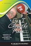 So, I Chose The Piano: Growing Up With Jazz; Memories and Musings