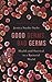 Good Germs, Bad Germs: Health and Survival in a Bacterial World