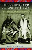 Theos Bernard, the white lama : Tibet, yoga, and American religious life