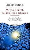 Produkt-Bild: Wer Gott sucht, hat ihn schon gefunden: Die spirituellen Wurzeln des Alltags