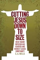 Cutting Jesus Down to Size: What Higher Criticism Has Achieved and Where It Leaves Christianity